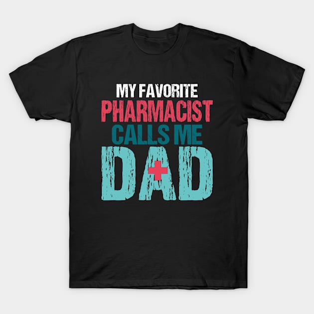 My Favorite Pharmacist Calls Me Dad Funny Pharmacy Daddy T-Shirt by Gtrx20